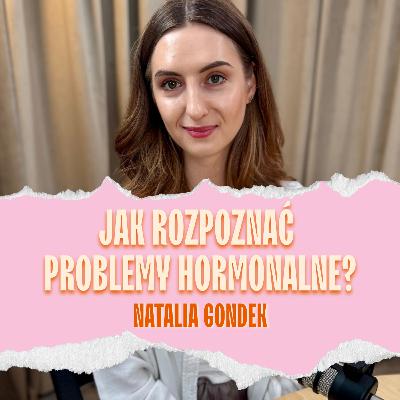 Hormony bez tabu! Natalia Gondek