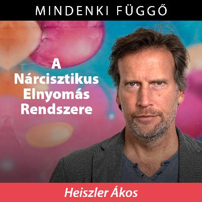 Ilyen a Nárcisztikus Elnyomás Rendszere – Heiszler Ákos a Mindenki függőben Ilyen a Nárcisztikus Elnyomás Rendszere – Heiszler Ákos a Mindenki függőben