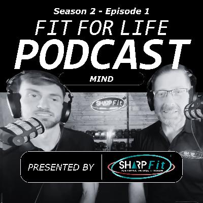 Fit For Life Podcast | Season 2 Episode 1 | Mind