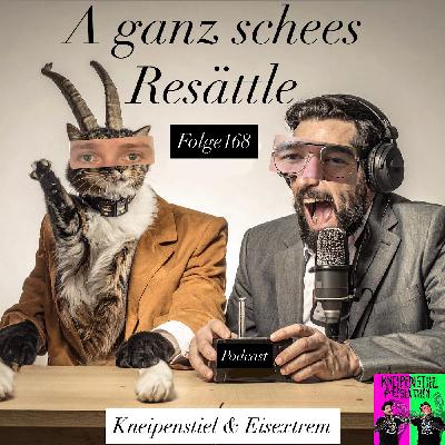 #168 - ,,A ganz schees Resättle"