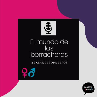 EP. 04 El mundo de las borracheras