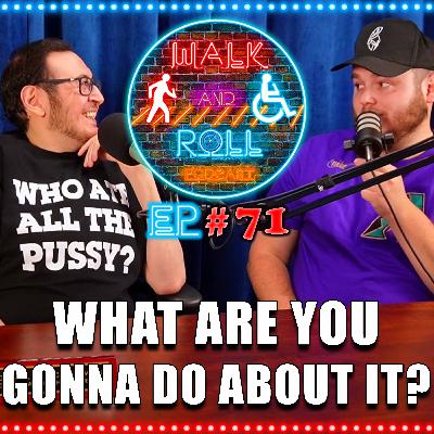 What Are You Gonna Do About It? | Walk And Roll Podcast w/ Michael The Chairman & Ryan Radio #71 What Are You Gonna Do About It? | Walk And Roll Podcast w/ Michael The Chairman & Ryan Radio #71