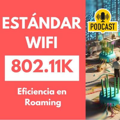 Estándar 802.11K: Mejorando la Eficiencia del WiFi