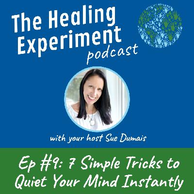 Ep 9: 7 Simple Tricks to Quiet Your Mind Instantly with Sue Dumais Ep 9: 7 Simple Tricks to Quiet Your Mind Instantly with Sue Dumais