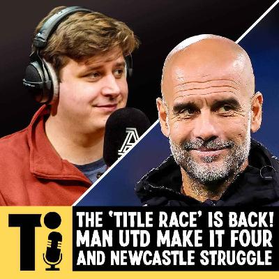 The 'Title Race' is back! Man Utd make it four, and Newcastle struggle