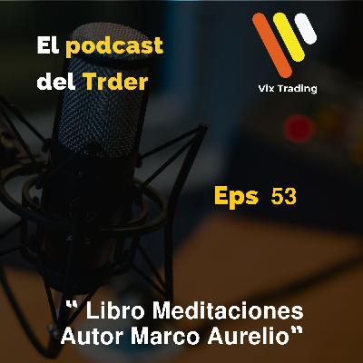 Ep. 53 Libro Meditaciones de Marco Aurelio