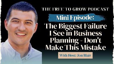 Mini Episode: The Biggest Failure I See in Business Planning - Don't Make This Mistake Mini Episode: The Biggest Failure I See in Business Planning - Don't Make This Mistake