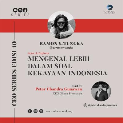 CEO SERIES - With Ramon Y.Tungka Eps 30 Mengenal Lebih Dalam Soal Kekayaan Indonesia
