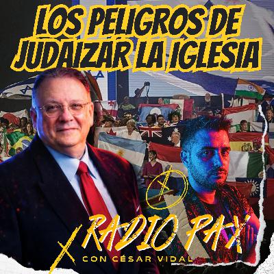 César Vidal - "Los peligros de judaizar la Iglesia" ✡️⚔️ Radio Pax #167 César Vidal - "Los peligros de judaizar la Iglesia" ✡️⚔️ Radio Pax #167