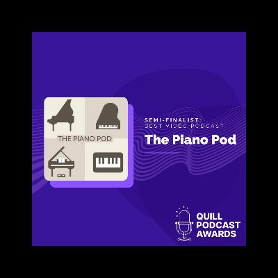 Vote for The Piano Pod - the Best Video Podcast Category for the Quill Podcast Awards!