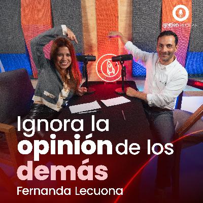 Ep. #11 | Ignora la opinión de los demás. Ft. Fernanda Lecona