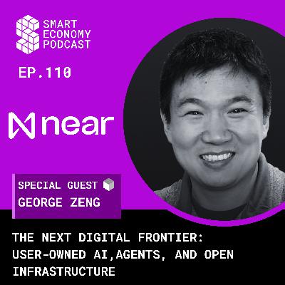 The Next Digital Frontier: User-Owned AI, Agents, & Open Infrastructure with George Zeng of NEAR The Next Digital Frontier: User-Owned AI, Agents, & Open Infrastructure with George Zeng of NEAR