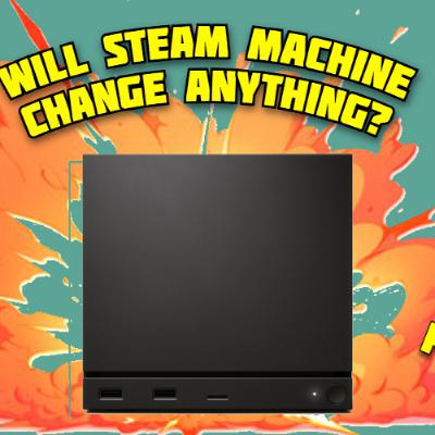 Will Steam Machine Change anything Ep. 19 Will Steam Machine Change anything Ep. 19