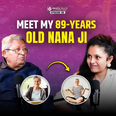 Lessons from my 89 Years old Nana Ji | Healthy, Happy & Spiritual Living | Shivangi Desai Podcast