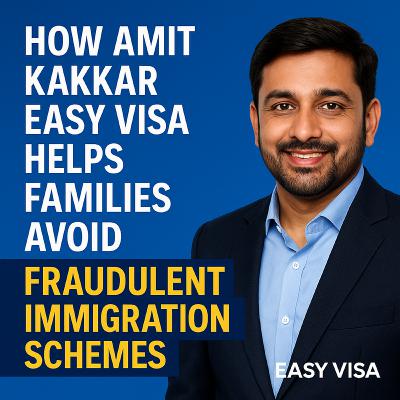 How Amit Kakkar Easy Visa Helps Families Avoid Fraudulent Immigration Schemes How Amit Kakkar Easy Visa Helps Families Avoid Fraudulent Immigration Schemes