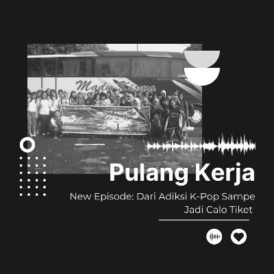 Dari Adiksi K-pop Sampe Jadi Calo Tiket