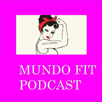 Mundo Fit Podcast l Motivacion Femenina