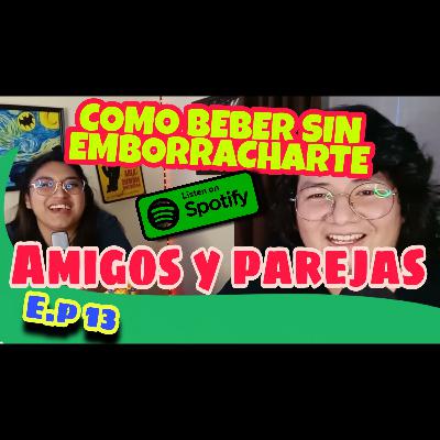 Cómo beber, SIN EMBORRACHARTE/COMO BEBER Y NO EMBORRACHARME AMIGOS Y PAREJAS PODCAST