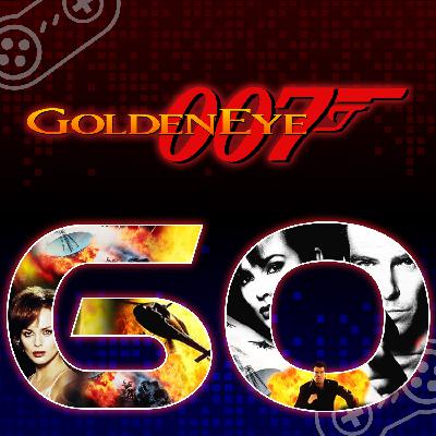 Episode 60: Goldeneye (N64) - Changing Console Gaming Forever (with Vito and Randy)