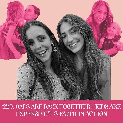 Gals are Back Together: “Kids are Expensive?” + Faith in Action | Ep 229 Gals are Back Together: “Kids are Expensive?” + Faith in Action | Ep 229
