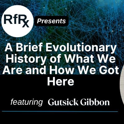 A Brief Evolutionary History of What We Are and How We Got Here A Brief Evolutionary History of What We Are and How We Got Here