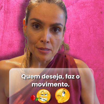 Quem deseja, faz o movimento.