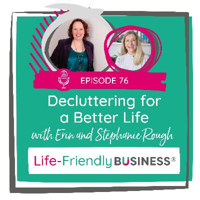 Ep 76 - Decluttering for a Better Life
