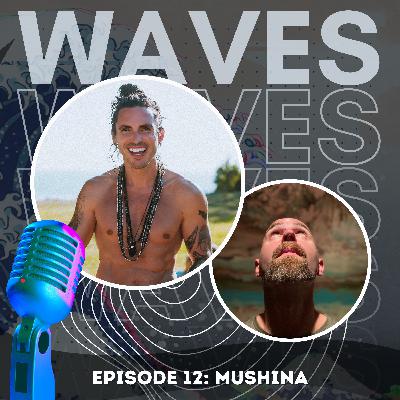 EP12 - MUSHINA / Music, Ecstatic Dance and Community Ritual
