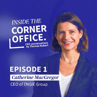 Inside the Corner Office | #1 Catherine MacGregor - CEO of ENGIE Group