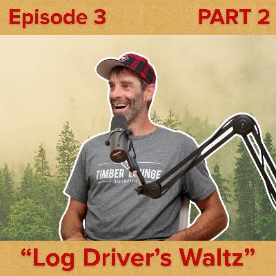 "Log Driver's Waltz" with Darren Hudson | Episode 3 | PART 2