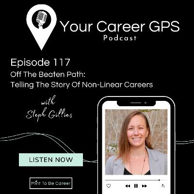 Ep. 117 Off The Beaten Path: Telling The Story Of Non-Linear Careers (with Steph Gillies) Ep. 117 Off The Beaten Path: Telling The Story Of Non-Linear Careers (with Steph Gillies)