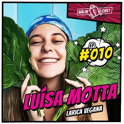LUÍSA MOTTA (Larica Vegana) - BaldeCast #010