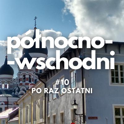 Północno-wschodni #10 | Po raz ostatni
