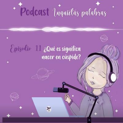 Episodio 11 ¿Qué significa nacer en cúspide? Episodio 11 ¿Qué significa nacer en cúspide?