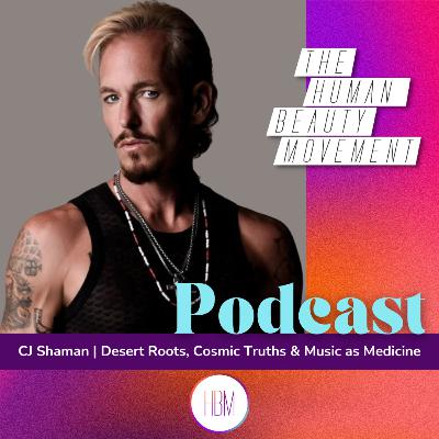 Desert Roots, Cosmic Truths & Music as Medicine with CJ Shaman