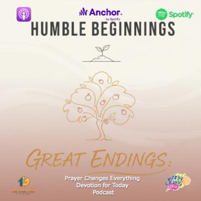 “Humble Beginnings; Great Endings” “Humble Beginnings; Great Endings”