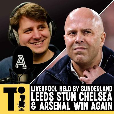Liverpool held by Sunderland, Leeds stun Chelsea & Arsenal win again Liverpool held by Sunderland, Leeds stun Chelsea & Arsenal win again