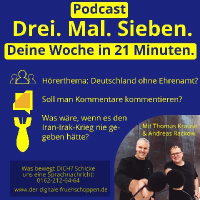 Deutschland ohne Ehrenamt? Soll man Kommentare kommentieren? Was wäre, wenn? Iran/Irak-Krieg