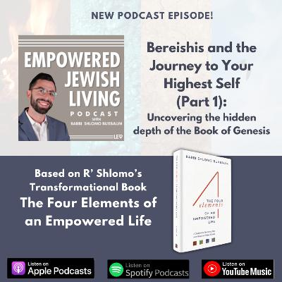 Book of Bereishis & The Journey to Your Highest Self: Part 1 (Based on The 4 Elements of an Empowered Life) Book of Bereishis & The Journey to Your Highest Self: Part 1 (Based on The 4 Elements of an Empowered Life)