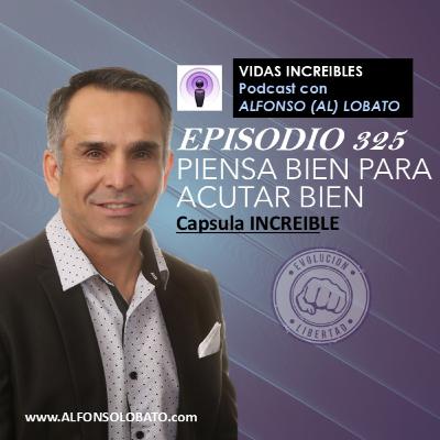 EP 325 PIENSA BIEN PARA ACTUAR BIEN- Capsula INCREIBLE