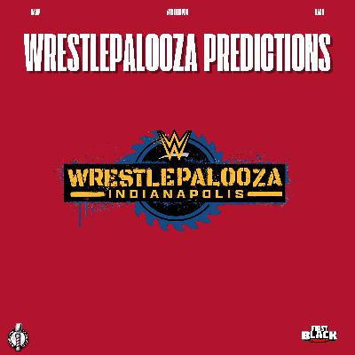 Wrestlepalooza Predictions | #theFBCPOD 424