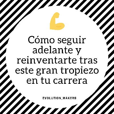 Cómo seguir adelante y reinventarte tras este gran tropiezo en tu carrera