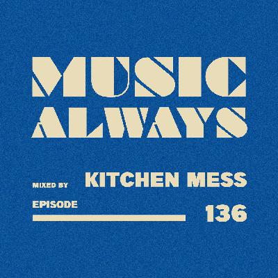 E136 Music Always x Kitchen Mess