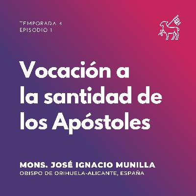 T4 E1 | Mons. José Ignacio Munilla - Vocación a la santidad de los Apóstoles