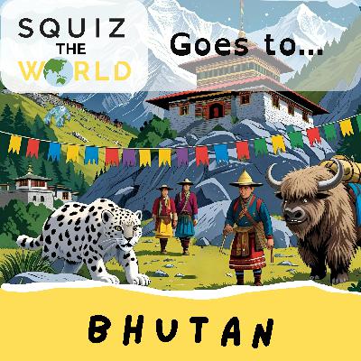 Bhutan - Squiz the World