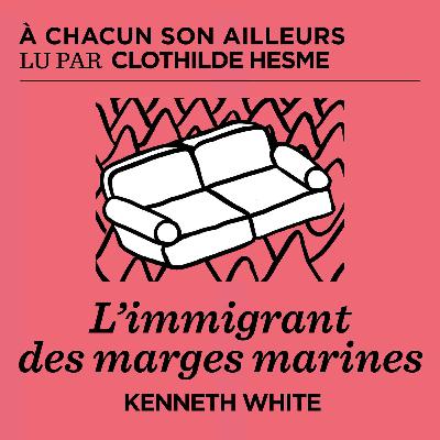 L'immigrant des marges marines - Kenneth White L'immigrant des marges marines - Kenneth White