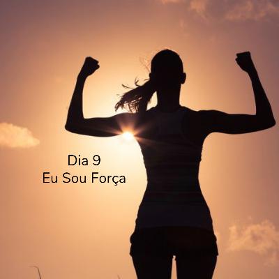 Dia 9 - Eu Sou Força