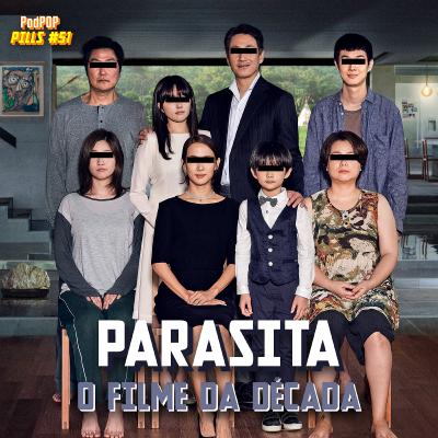 PODPOP PILLS #51 - Parasita mereceu cada Oscar que ganhou!