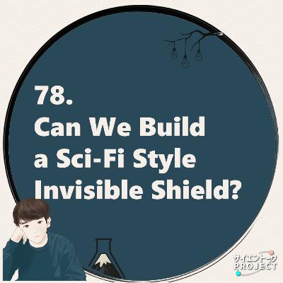78. Can We Build a Sci-Fi Style Invisible Shield?