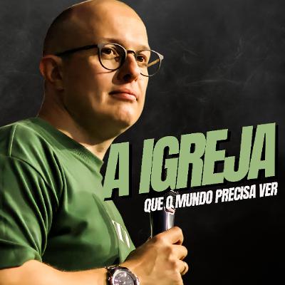 A Igreja que o mundo precisa ver